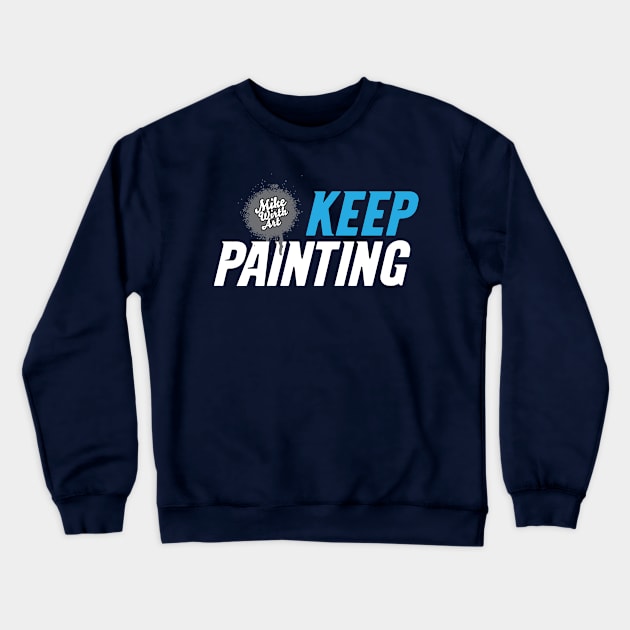 Keep Painting! Crewneck Sweatshirt by Mikewirthart